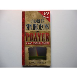 Charles Spurgeon on Prayer (30-day Devotional Treasuries)