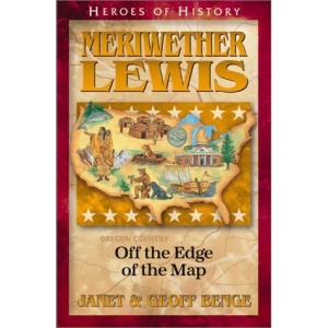 Meriwether Lewis: Off the Edge of the Map (Heroes of History)