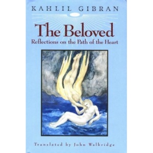 Kahlil Gibran's Beloved: Reflections on the Path of the Heart