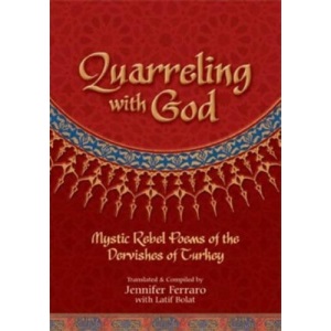 Quarreling with God: Mystic Rebel Poems of the Dervishes of Turkey