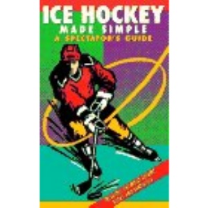Ice Hockey Made Simple: A Spectator's Guide (Spectator Guide Series)