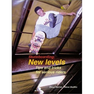 Skateboarding: New Levels: Tips and Tricks for Serious Riders