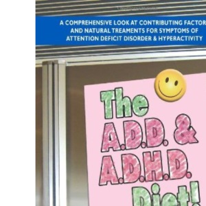 Add & Adhd Diet: A Comprehensive Look at Contributing Factors and Natural Treatments for Symptoms of Attention Deficit Disorder & Hyperactivity: A ... Attention Deficit Disorder and Hyperactivity