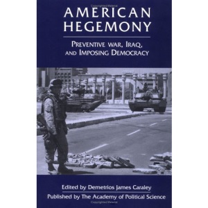 American Hegemony: Preventive War, Iraq, and Imposing Democracy