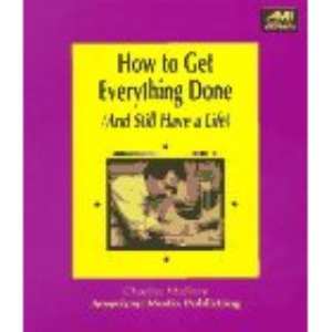How to Get Everything Done: (And Still Have a Life) (Time & Stress Management)