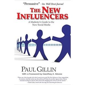 The New Influencers: A Marketer's Guide to the New Social Media (Books to Build Your Career by)