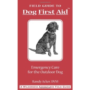 Dog First Aid: A Field Guide: Emergency Care for the Hunting, Working, and Outdoor Dog