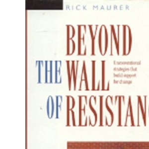 Beyond the Wall of Resistance: Unconventional Strategies That Build Support for Change
