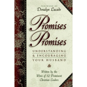 Promises, Promises: Understanding & Encouraging Your Husband