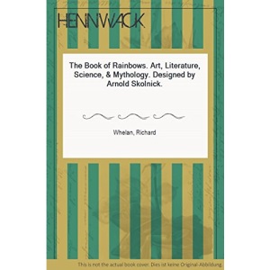 The Book of Rainbows: Art, Literature, Science, and Mythology