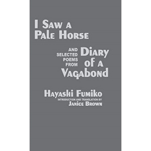 I Saw a Pale Horse (Aouma Wo Mitari): and, Selected Poems from Diary of a Vagabond (Haoraoki) (Cornell East Asia Series Vol 86)