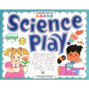 Science Play: Beginning Discoveries for 2 to 6-year-olds (Williamson Little Hands Book)