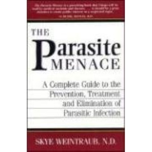 Parasite Menace: A Complete Guide to the Prevention, Treatment and Elimination of Parasitic Infection