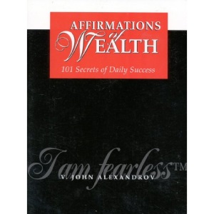 Affirmations of Wealth: 101 Secrets of Daily Success