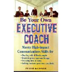 Be Your Own Executive Coach: Master High Impact Communication Skills