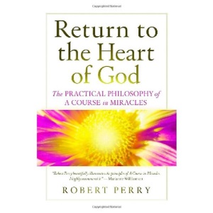 Return to the Heart of God: The Practical Philosophy of 'A Course in Miracles'