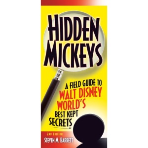 Hidden Mickeys: A Field Guide to Walt Disney World's Best Kept Secrets (Hidden Mickeys: A Field Guide to Walt Disney World's Best Kept Secre)