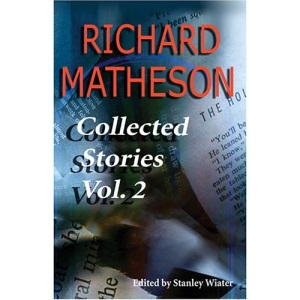 Richard Matheson, Volume 2: Collected Stories (Richard Matheson: Collected Stories)