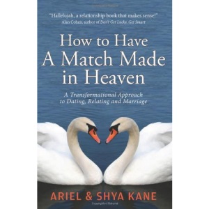 HOW TO HAVE A MATCH MADE IN: A Transformational Approach to Dating, Relating, and Marriage