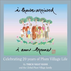 I Have Arrived, I am Home: Celebrating 20 Years of Plum Village