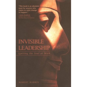 Invisible Leadership: Igniting the Soul at Work