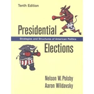 Presidential Elections: Strategies and Structures of American Politics