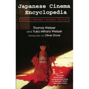Japanese Cinema: Encyclopedia - Horror, Fantasy, Science Fiction (Japanese Cinema Encyclopedia, the Horror, Fantasy, and Sci Fi Films)