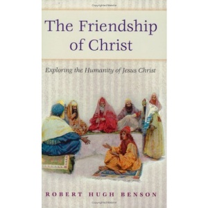 Friendship of Christ: Exploring the Humanity of Jesus Christ