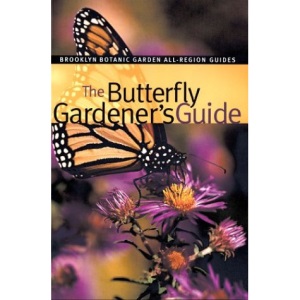 The Butterfly Gardener's Guide (Brooklyn Botanic Garden All-Region Guides)