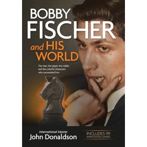 Bobby Fischer and His World: The Man, the Player, the Riddle, and the Colorful Characters Who Surrounded Him.