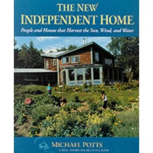 The New Independent Home: People and Houses That Harvest the Sun (Real Goods Solar Living Books)