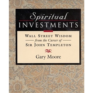 Spiritual Investments: Wall Street Wisdom from the Career of Sir John Templeton