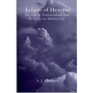 Eclipse of Heaven: The Loss of Transcendence and Its Effect on Modern Life