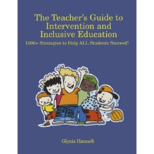 The Teacher's Guide to Intervention and Inclusive Education: 1000+ Stragegies to Help ALL Students Succeed!: 1000+ Strategies to Help ALL Students Succeed!