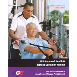Ace Advanced Health & Fitness Specialist Manual: The Ultimate Resource for Advanced Fitness Professionals [With DVD]