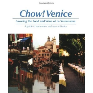 Chow! Venice: Savouring the Food and Wine of La Serenissima