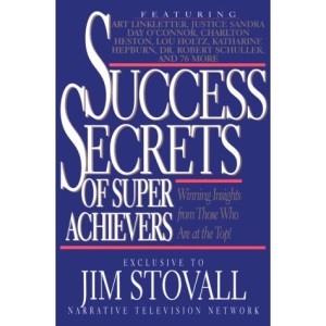 Success Secrets of Super Achievers: Winning Insights from Those Who Are at the Top