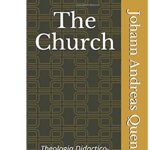The Church: Theologia Didactico-Polemica Part IV, Chapter XV: De ecclesia