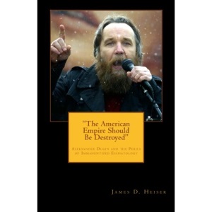 The American Empire Should Be Destroyed: Alexander Dugin and the Perils of Immanentized Eschatology