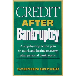 Credit After Bankruptcy: A Step-By-Step Action Plan to Quick and Lasting Recovery After Personal Bankruptcy