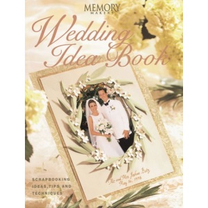 Wedding Idea Book: Scrapbooking Ideas and Techniques (Memory makers)