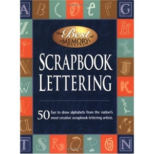 Scrapbook Lettering: 50 Classic and Creative Alphabets from Top Scrapbook Lettering Artists (Memory makers)