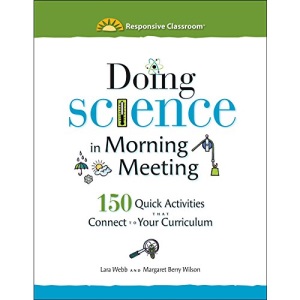 Doing Science in Morning Meeting 150 Quick Activities That Connect to Your Curriculum