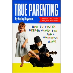 True Parenting: How to Foster Deeper Family Ties and a Harmonious Home (True Success Book)