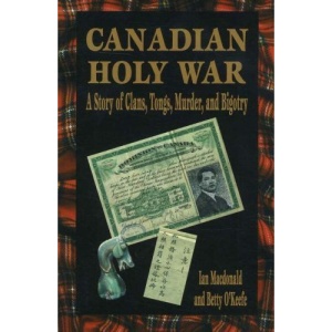 Canadian Holy War: A Story of Clans, Tongs, Murder and Bigotry