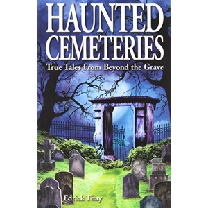 Haunted Cemeteries: True Tales From Beyond the Grave: 48 (Ghost Stories)