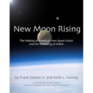 New Moon Rising: The Making of America's New Space Vision and the Remaking of NASA (Apogee Books Space Series)