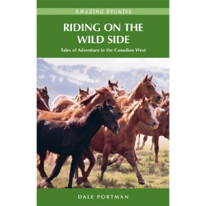 Riding on the Wild Side: Tales of Adventure in the Canadian West