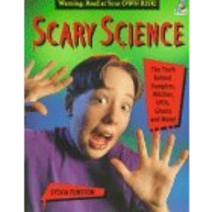 Scary Science: The Truth Behind Vampires, Witches, UFO's Ghosts and More