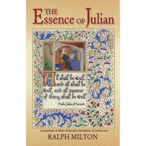 The Essence of Julian: A Paraphrase of Julian of Norwich's 'Revelations of Divine Love'